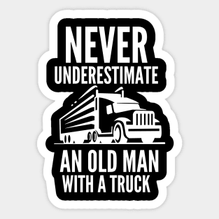 Never underestimate an old man with a truck Sticker